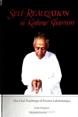 Self Realization in Kashmir Shaivism: The Oral Teachings of Swami Lakshmanjoo